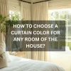 How To Choose A Curtain Color For Any Room Of The House